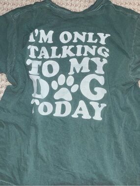 Graphic Tee - "I'm Only Talking To My Dog Today" in Forest Green